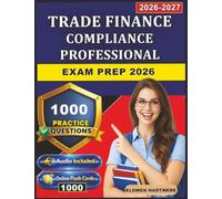 Trade Finance Compliance Professional Exam Prep 2026: 1,000 Practice Questions with Expert Rationales for Comprehensive Exam Readiness