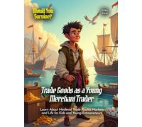 Trade Goods as a Young Merchant Trader: Learn About Medieval Trade Routes Markets and Life for Kids and Young Entrepreneurs