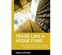 Trade Like a Hedge Fund: 20 Successful Uncorrelated Strategies & Techniques to Winning Profits