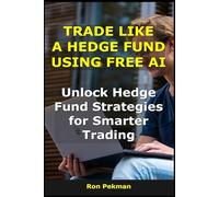 Trade Like a Hedge Fund Using Free AI: Unlock Hedge Fund Strategies for Smarter Trading