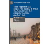 Trade, Regulation and Empire State-building in Britain: The Board of Trade’s Role in Building the British Regulatory State
