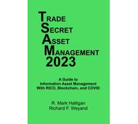 Trade Secret Asset Management 2023: A Guide to Information Asset Management With RICO, Blockchain, and COVID