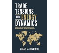 Trade Tensions and Energy Dynamics: Analyzing US-India Trade Conflicts, Trump Tariff Policies, Russian Oil Dependencies, and Global Energy Market Impacts
