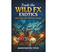 Trade the Wild FX Exotics: Master Exotic Pairs with Proven Strategies
