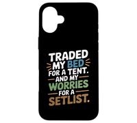 TRADED MY BED FOR A TENT AND MY WORRIES FOR A SETLIST Custodia per iPhone 16 Plus