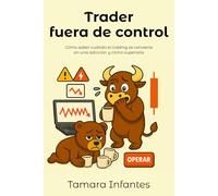 Trader fuera de control: Cómo saber cuándo el trading se convierte en una adicción y cómo superarla
