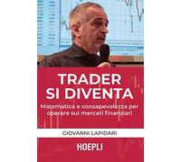 Trader si diventa. Matematica e consapevolezza per operare sui mercati finanziari