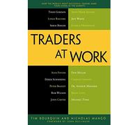Traders at Work: How the World's Most Successful Traders Make Their Living in the Markets