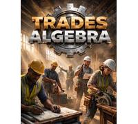 TRADES ALGEBRA: The Tradesperson's Field Companion to Finding the Unknown - Electrician's, Plumber's, Carpenter's, HVAC, Estimator's, and Bid Math