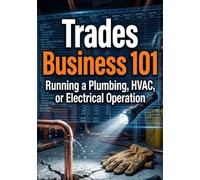 Trades Business 101: Running a Plumbing, HVAC, or Electrical Operation