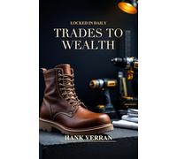 Trades to Wealth: The $0 Degree Blueprint - A Young Tradesman's Wealth Playbook for Apprentices, Journeymen, and DIY Builders