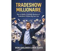 Tradeshow Millionaire: How to Build a Profitable Business at Tradeshows Without Big Startups