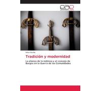 Tradición y modernidad: La alianza de la nobleza y el concejo de Burgos en la Guerra de las Comunidades