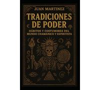 Tradiciones de Poder: Hábitos y Costumbres del Mundo Chamánico y Espiritista