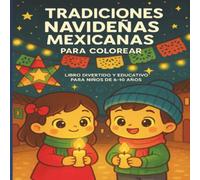 TRADICIONES NAVIDEÑAS MEXICANAS PARA COLOREAR: PARA NIÑOS DE 6-10 AÑOS. MAS DE 20 PAGINAS. IDEAL PARA REGALO DE NAVIDAD, VACACIONES, VIAJES LARGOS, Y ADULTOS QUE BUSCAN RELAJACIÓN.