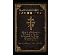 TRADICIONES OCULTAS DEL CATOLICISMO: El Poder de la Oración - Los Rituales de San Cipriano y la Cruz de Caravaca