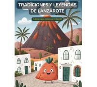 Tradiciones y Leyendas de Lanzarote: Libro de Colorear para Niños.: Una aventura mágica entre volcanes, piratas y naturaleza. Con mapa, dibujos y actividades.
