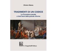 Tradimenti di un codice. La procedura penale a trent'anni dalla grande riforma