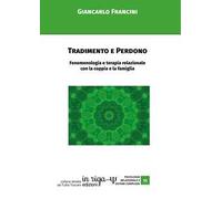 Tradimento e perdono. Fenomenologia e terapia relazionale con la coppia e la famiglia