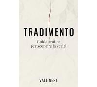 Tradimento: Guida pratica per scoprire la verità