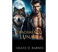 Tradimento Lunare: Un amore intrappolato tra il dolore, il destino e i segreti che potrebbero distruggere un branco