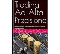 Trading Ad Alta Precisione: Strategie operative avanzate basate su struttura di mercato, liquidità e volatilità