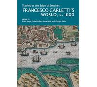 Trading at the Edge of Empires: Francesco Carletti's World, ca. 1600 (I Tatti Research Series)