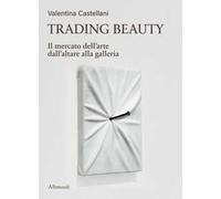 Trading beauty. Il mercato dell'arte dall'altare alla galleria
