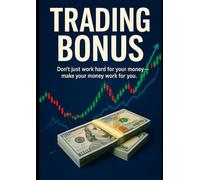 Trading Bonus: Don't just work hard for your money-make your money work for you.