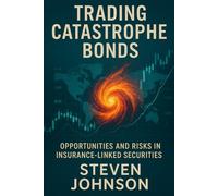 Trading Catastrophe Bonds: Opportunities and Risks in Insurance-Linked Securities