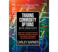 Carley Garner Trading Commodity Options...with Creativity (Tascabile)