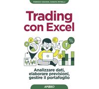 Trading Con Excel. Analizzare Dati, Elaborare Previsioni, Gestire Il Portafoglio