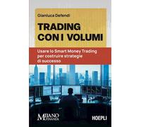 TRADING CON I VOLUMI. USARE LO SMART MONEY TRADING PER COSTRUIRE STRATEGIE DI SU