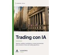 Trading con IA: Agentes, modelos cuantitativos y nuevas herramientas para entender el futuro del trading algorítmico