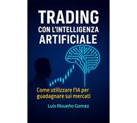 Trading con l'intelligenza artificiale: Come utilizzare l'IA per guadagnare sui mercati