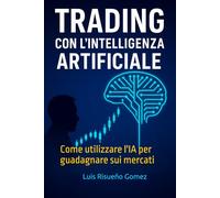Trading con l'intelligenza artificiale: Come utilizzare l'IA per guadagnare sui mercati