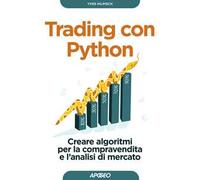 Trading con Python. Creare algoritmi per la compravendita e l'analisi di mercato