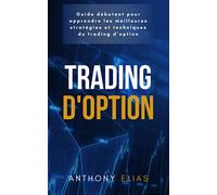 TRADING D’OPTION: Guide débutant pour apprendre les meilleurs stratégies et techniques du trading d’option