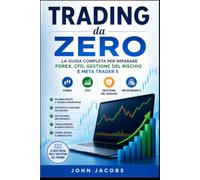 Trading da zero: La guida completa per imparare il forex; CFD, gestione del rischio e MetaTrader 5