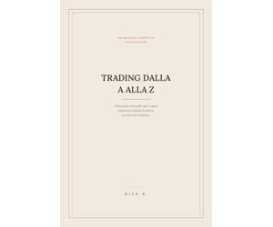 Trading dalla A alla Z: Il Manuale completo per Capire, Operare e Gestire il Rischio sui Mercati Finanziari