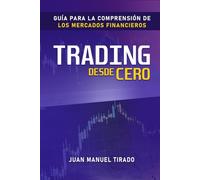 Trading desde Cero: Guía para la Comprensión de los Mercados Financieros