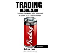 TRADING DESDE ZERO: Aprende paso a paso desde 0 cómo invertir acciones, forex y criptomonedas.