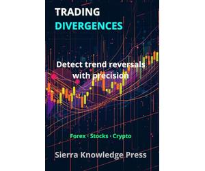 TRADING DIVERGENCES: RSI, MACD and Hidden Divergence Trading Strategies for Forex, Crypto and Stock Market Technical Analysis