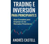 Trading e Inversión para Principiantes: Guía Completa para Empezar en los Mercados Financieros