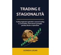 TRADING E STAGIONALITÀ: Trading stagionale sugli indici e seasonal trading su commodities, titoli azionari, granaglie, petrolio, bitcoin e criptovalute: 3