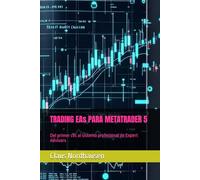 TRADING EAs PARA METATRADER 5: Del primer clic al sistema profesional de Expert Advisors