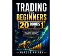 Trading for Beginners: 20 Books in 1: Options Trading, Day Trading, Swing Trading, Forex, Futures, Stock Market Investing, Technical Analysis, Candlestick Charts, VWAP, Order Flow, Risk Management