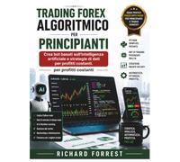 Trading Forex algoritmico per principianti: Crea bot basati sull'intelligenza artificiale e strategie di dati per profitti costanti.: 13