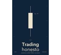 Trading honesto: Mercados financieros, gestión del riesgo y plan práctico de doce meses para empezar sin gurús ni promesas