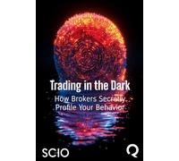 Trading in the Dark: How Brokers Secretly Profile Your Behavior